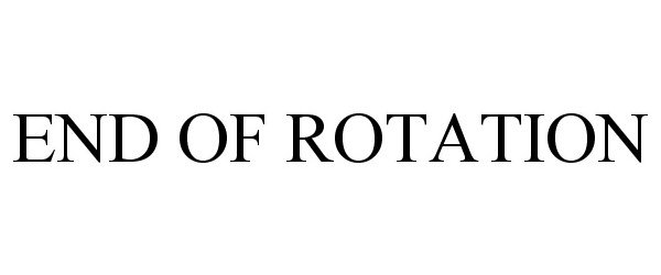Trademark Logo END OF ROTATION