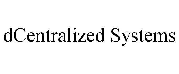  DCENTRALIZED SYSTEMS