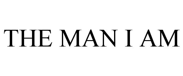Trademark Logo THE MAN I AM