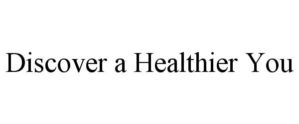  DISCOVER A HEALTHIER YOU