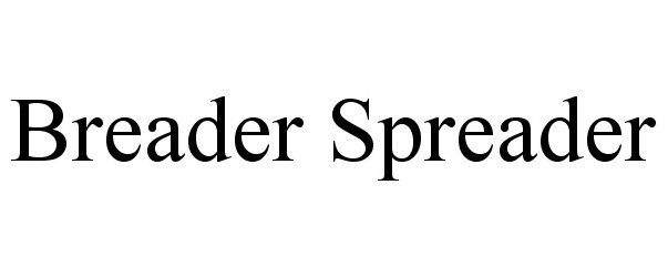 Trademark Logo BREADER SPREADER