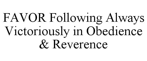  FAVOR FOLLOWING ALWAYS VICTORIOUSLY IN OBEDIENCE &amp; REVERENCE