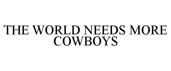  THE WORLD NEEDS MORE COWBOYS
