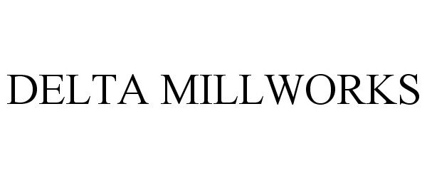 Trademark Logo DELTA MILLWORKS