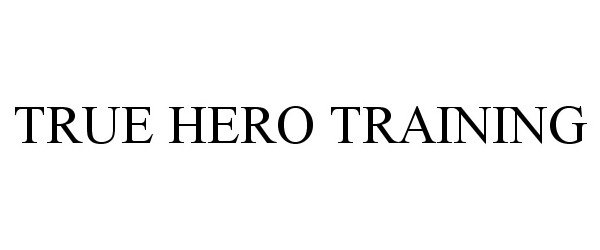 Trademark Logo TRUE HERO TRAINING