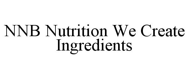 Trademark Logo NNB NUTRITION WE CREATE INGREDIENTS