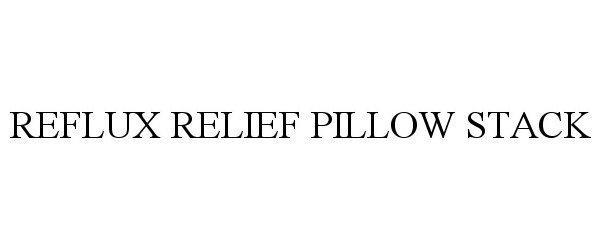 REFLUX RELIEF PILLOW STACK
