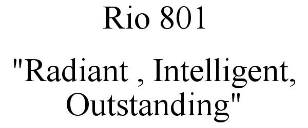  RIO 801 "RADIANT , INTELLIGENT, OUTSTANDING"