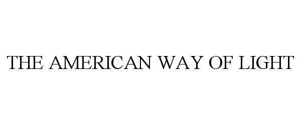 Trademark Logo THE AMERICAN WAY OF LIGHT