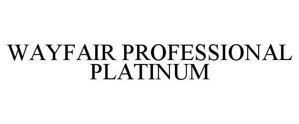 Trademark Logo WAYFAIR PROFESSIONAL PLATINUM