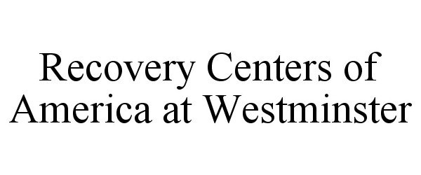 Trademark Logo RECOVERY CENTERS OF AMERICA AT WESTMINSTER