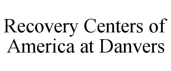 Trademark Logo RECOVERY CENTERS OF AMERICA AT DANVERS