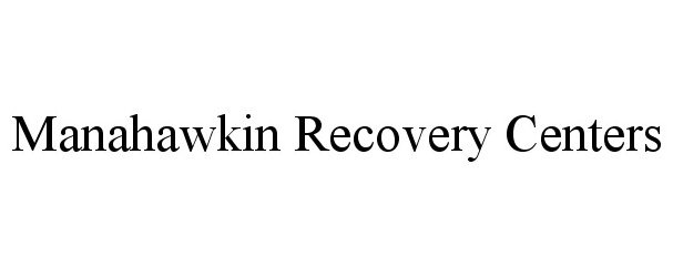 Trademark Logo MANAHAWKIN RECOVERY CENTERS