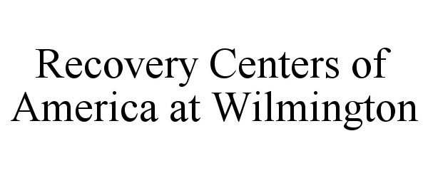 Trademark Logo RECOVERY CENTERS OF AMERICA AT WILMINGTON