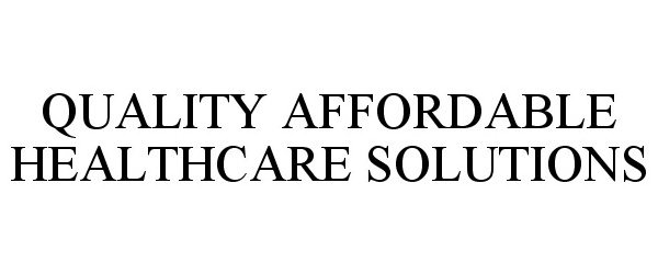  QUALITY AFFORDABLE HEALTHCARE SOLUTIONS