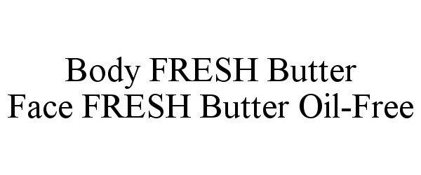 Trademark Logo BODY FRESH BUTTER FACE FRESH BUTTER OIL-FREE