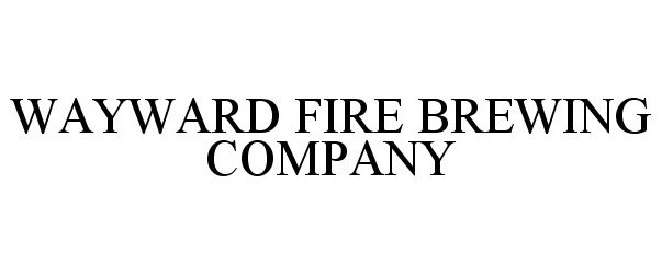 Trademark Logo WAYWARD FIRE BREWING COMPANY