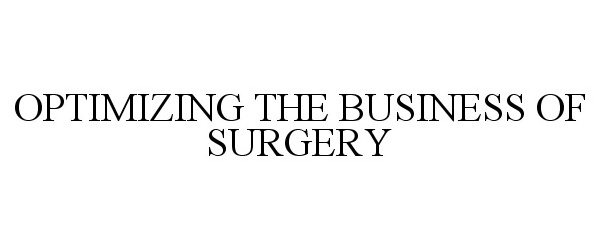  OPTIMIZING THE BUSINESS OF SURGERY