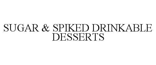  SUGAR &amp; SPIKED DRINKABLE DESSERTS