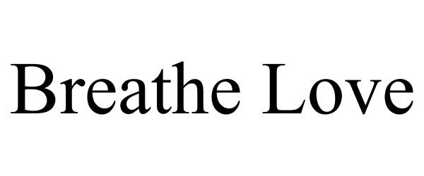 Trademark Logo BREATHE LOVE