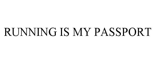  RUNNING IS MY PASSPORT