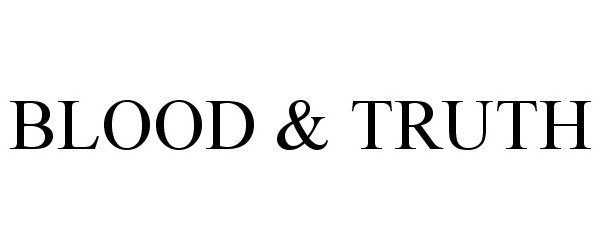 Trademark Logo BLOOD & TRUTH