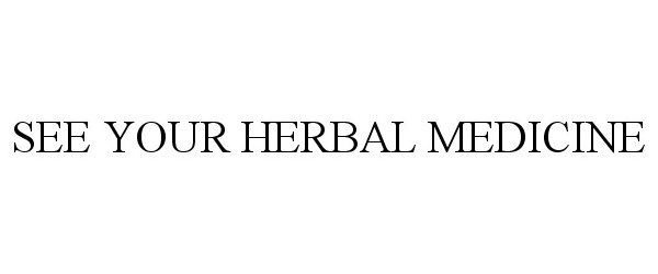  SEE YOUR HERBAL MEDICINE
