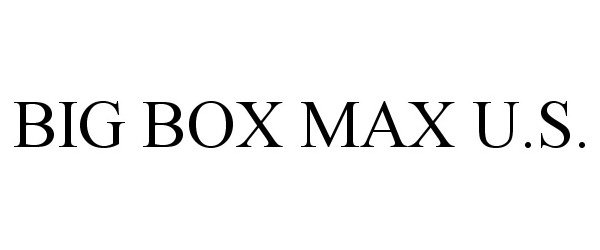  BIG BOX MAX U.S.
