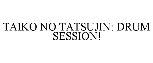 Trademark Logo TAIKO NO TATSUJIN: DRUM SESSION!