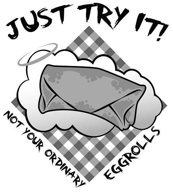 Trademark Logo JUST TRY IT! NOT YOUR ORDINARY EGGROLLS
