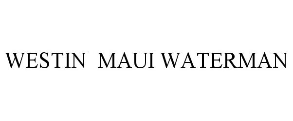 Trademark Logo WESTIN MAUI WATERMAN