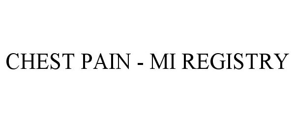 Trademark Logo CHEST PAIN - MI REGISTRY