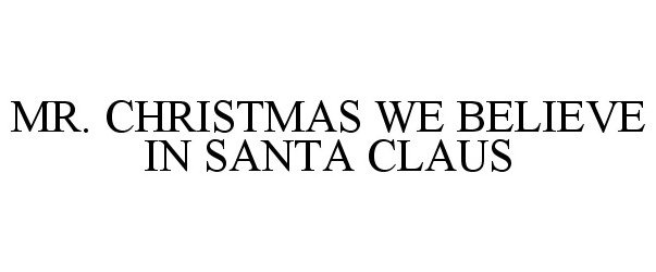  MR. CHRISTMAS WE BELIEVE IN SANTA CLAUS