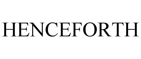 Trademark Logo HENCEFORTH