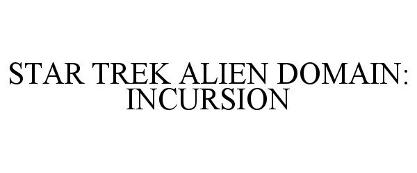  STAR TREK ALIEN DOMAIN: INCURSION