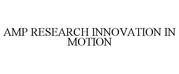 Trademark Logo AMP RESEARCH INNOVATION IN MOTION