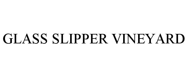 Trademark Logo GLASS SLIPPER VINEYARD