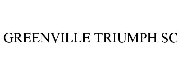 Trademark Logo GREENVILLE TRIUMPH SC