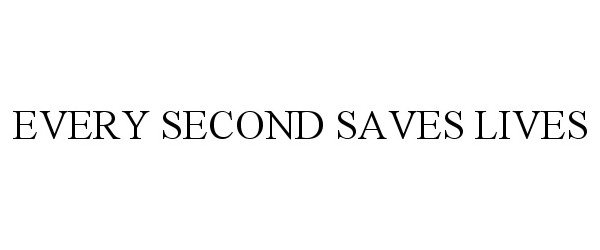  EVERY SECOND SAVES LIVES