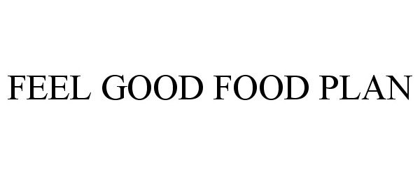 Trademark Logo FEEL GOOD FOOD PLAN