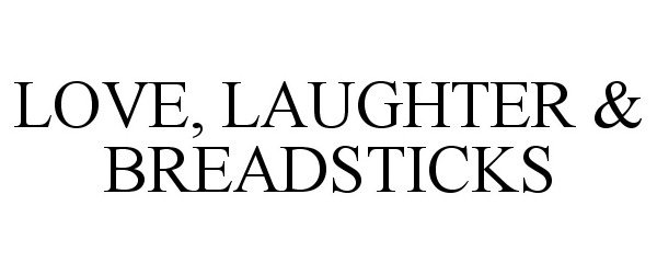Trademark Logo LOVE, LAUGHTER & BREADSTICKS