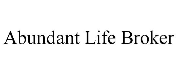 Trademark Logo ABUNDANT LIFE BROKER