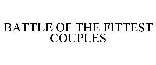 Trademark Logo BATTLE OF THE FITTEST COUPLES