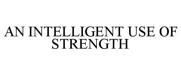  AN INTELLIGENT USE OF STRENGTH