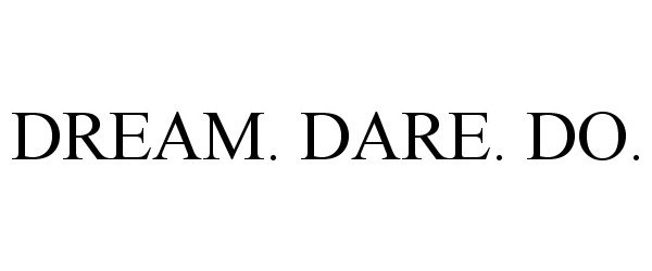  DREAM. DARE. DO.