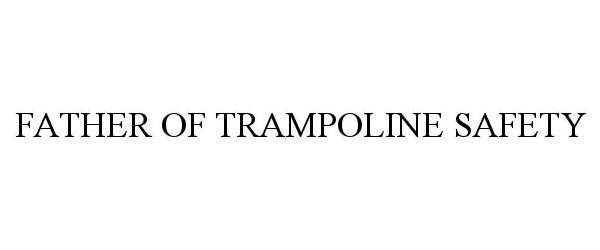  THE FATHER OF TRAMPOLINE SAFETY