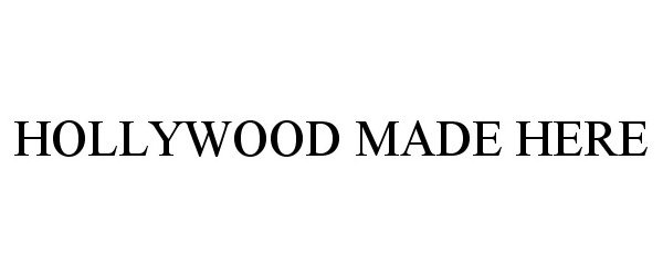 Trademark Logo HOLLYWOOD MADE HERE
