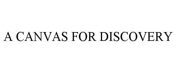 Trademark Logo A CANVAS FOR DISCOVERY