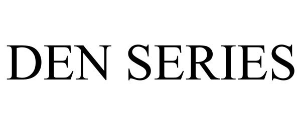 Trademark Logo DEN SERIES