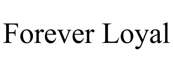 Trademark Logo FOREVER LOYAL